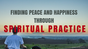 Finding Peace and Happiness through Spiritual Practice 