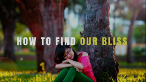 How to Find Our Bliss
