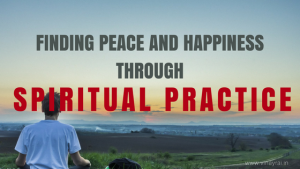 Finding Peace and Happiness through Spiritual Practice